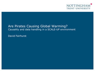 Are Pirates Causing Global Warming?
Causality and data handling in a SCALE-UP environment
David Fairhurst
 