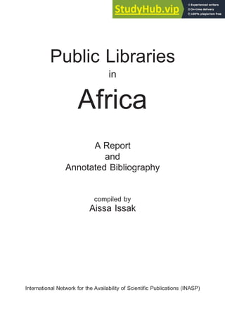 Public Libraries
in
Africa
A Report
and
Annotated Bibliography
compiled by
Aissa Issak
International Network for the Availability of Scientific Publications (INASP)
 