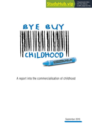 A report into the commercialisation of childhood
September 2010
 