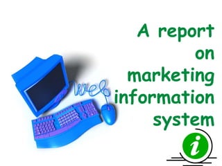 A report on marketing information system 