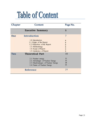 Page | 5
Chapter Content Page No.
Executive Summary 6
One IntIntroduction
1.0: Introduction
1.1: Origin of the Report
1.2:...