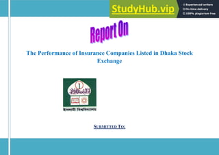The Performance of Insurance Companies Listed in Dhaka Stock
Exchange
SUBMITTED TO:
 