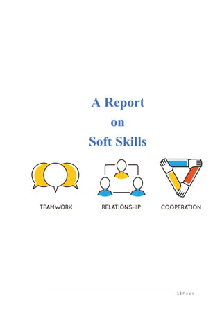 1 | P a g e
A Report
on
Soft Skills
 