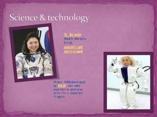 Science & technology Yi So-yeon, South Korea's first spaceflight participantAlbert HUBO,developed by KAIST, can make expressive gestures with its 5 separate fingers.