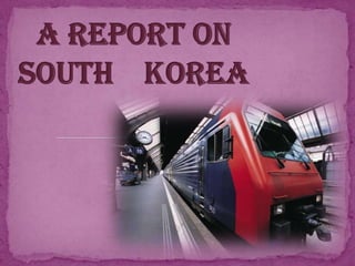 A report on      south    korea 