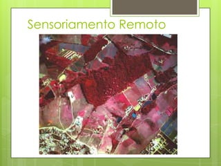Sensoriamento Remoto
 
