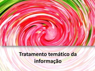 Tratamento temático da
      informação
 