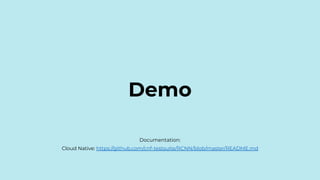 Demo
Documentation:
Cloud Native: https://github.com/cnf-testsuite/RCNN/blob/master/README.md
 
