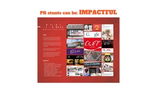 PR stunts can be: IMPACTFUL
 