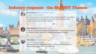 Industry response - the BLOODY Thames
 