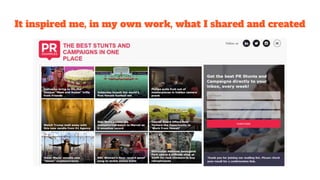 It inspired me, in my own work, what I shared and created
 