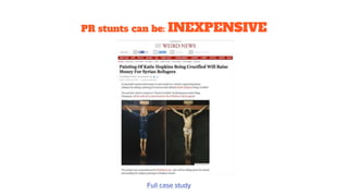 PR stunts can be: INEXPENSIVE
Full case study
 