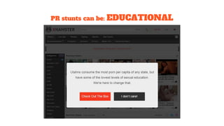 PR stunts can be: EDUCATIONAL
 