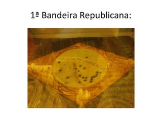 1ª Bandeira Republicana:
 