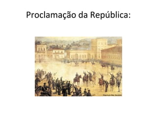 Proclamação da República:
 