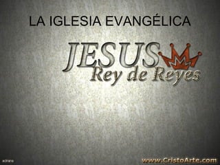 LA IGLESIA EVANGÉLICA
 