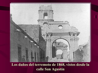 Los daños del terremoto de 1868, vistos desde la calle San Agustín 