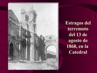 Estragos del terremoto del 13 de agosto de 1868, en la  Catedral 