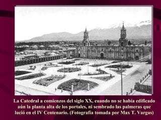 La Catedral a comienzos del siglo XX, cuando no se había edificado aún la planta alta de los portales, ni sembrado las palmeras que lució en el IV Centenario . (Fotografía tomada por Max T. Vargas) 