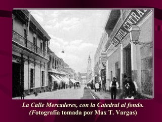 La Calle Mercaderes, con la Catedral al fondo . (F otografía tomada por Max T. Vargas) 
