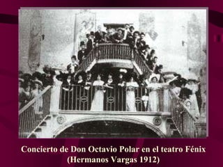 Concierto de Don Octavio Polar en el teatro Fénix ( Hermanos Vargas  1912) 