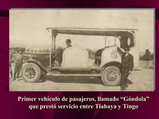 Primer vehículo de pasajeros, llamado “Góndola” que prestó servicio entre Tiabaya y Tingo 