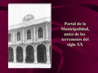 Portal de la Municipalidad, antes de los  terremotos del siglo XX 