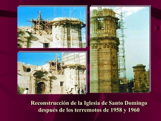 Reconstrucción de la Iglesia de Santo Domingo después de los terremotos de 1958 y 1960 