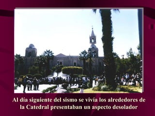 Al día siguiente del sismo se vivía los alrededores de la Catedral presentaban un aspecto desolador 