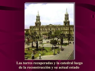 Las torres recuperadas y la catedral luego de la reconstrucción y su actual estado  