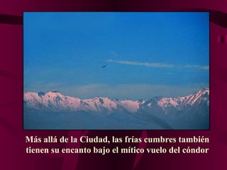Más allá de la Ciudad, las frías cumbres también tienen su encanto bajo el mítico vuelo del cóndor 