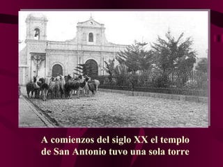 A comienzos del siglo XX el templo de San Antonio tuvo una sola torre 