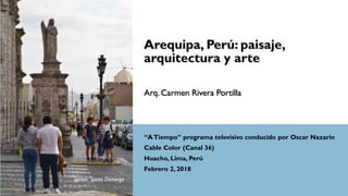 Arq. Carmen Rivera Portilla
“ATiempo” programa televisivo conducido por Oscar Nazario
Cable Color (Canal 36)
Huacho, Lima, Perú
Febrero 2, 2018
Iglesia Santo Domingo
 