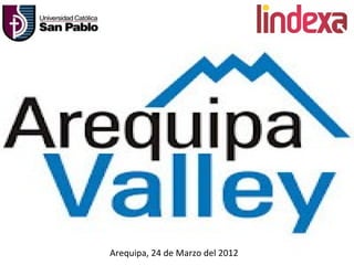 Arequipa, 24 de Marzo del 2012
 