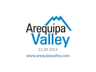 22.09.2013
www.arequipavalley.com
 