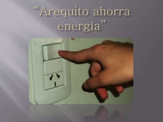 Arequito ahorra energía power