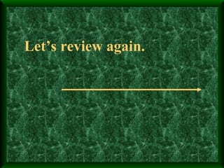 Let’s review again. 