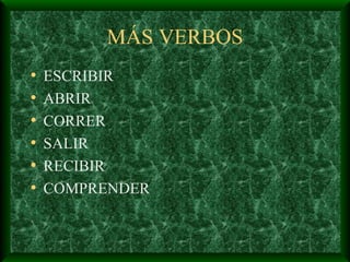 M ÁS  VERBOS ESCRIBIR ABRIR CORRER SALIR RECIBIR COMPRENDER 
