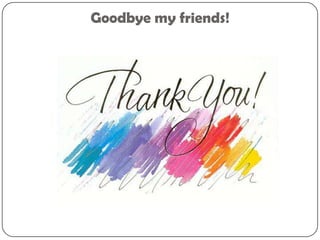 Goodbye my friends!
 