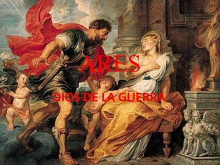 ARES
DIOS DE LA GUERRA
 