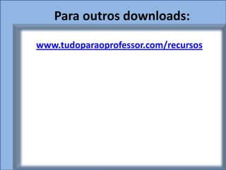 Para outros downloads:

www.tudoparaoprofessor.com/recursos
 