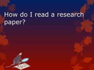 How do I read a research
paper?
 