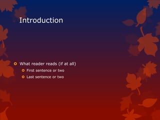 Introduction
 What reader reads (if at all)
 First sentence or two
 Last sentence or two
 