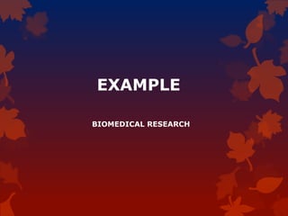 EXAMPLE
BIOMEDICAL RESEARCH
 