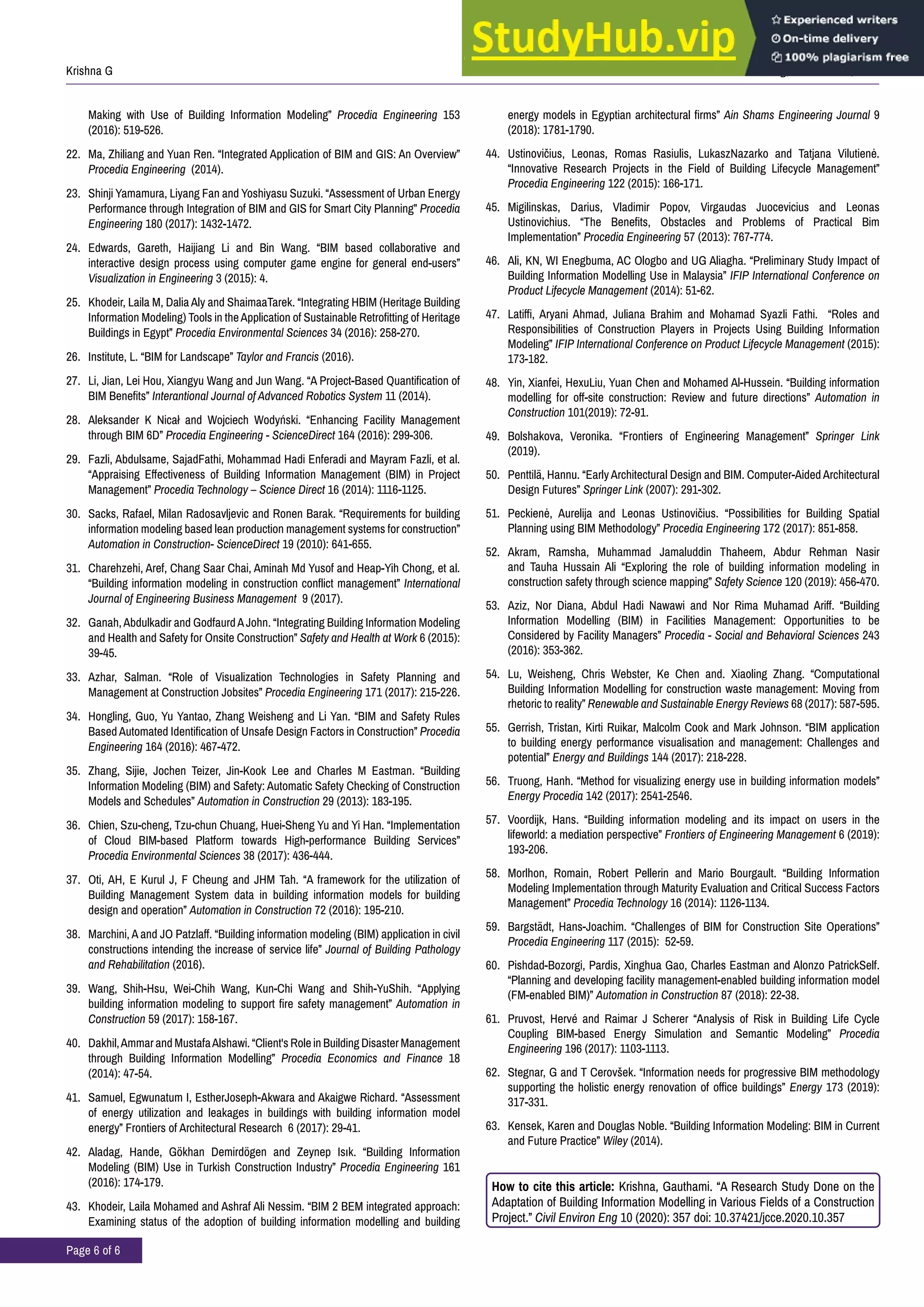 J Civil Environ Eng, Volume 10:5, 2020
Krishna G
Page 6 of 6
Making with Use of Building Information Modeling” Procedia Engineering 153
(2016): 519-526.
22. Ma, Zhiliang and Yuan Ren. “Integrated Application of BIM and GIS: An Overview”
Procedia Engineering (2014).
23. Shinji Yamamura, Liyang Fan and Yoshiyasu Suzuki. “Assessment of Urban Energy
Performance through Integration of BIM and GIS for Smart City Planning” Procedia
Engineering 180 (2017): 1432-1472.
24. Edwards, Gareth, Haijiang Li and Bin Wang. “BIM based collaborative and
interactive design process using computer game engine for general end-users”
Visualization in Engineering 3 (2015): 4.
25. Khodeir, Laila M, Dalia Aly and ShaimaaTarek. “Integrating HBIM (Heritage Building
Information Modeling) Tools in theApplication of Sustainable Retrofitting of Heritage
Buildings in Egypt” Procedia Environmental Sciences 34 (2016): 258-270.
26. Institute, L. “BIM for Landscape” Taylor and Francis (2016).
27. Li, Jian, Lei Hou, Xiangyu Wang and Jun Wang. “A Project-Based Quantification of
BIM Benefits” Interantional Journal of Advanced Robotics System 11 (2014).
28. Aleksander K Nicał and Wojciech Wodyński. “Enhancing Facility Management
through BIM 6D” Procedia Engineering - ScienceDirect 164 (2016): 299-306.
29. Fazli, Abdulsame, SajadFathi, Mohammad Hadi Enferadi and Mayram Fazli, et al.
“Appraising Effectiveness of Building Information Management (BIM) in Project
Management” Procedia Technology – Science Direct 16 (2014): 1116-1125.
30. Sacks, Rafael, Milan Radosavljevic and Ronen Barak. “Requirements for building
information modeling based lean production management systems for construction”
Automation in Construction- ScienceDirect 19 (2010): 641-655.
31. Charehzehi, Aref, Chang Saar Chai, Aminah Md Yusof and Heap-Yih Chong, et al.
“Building information modeling in construction conflict management” International
Journal of Engineering Business Management 9 (2017).
32. Ganah,Abdulkadir and GodfaurdAJohn. “Integrating Building Information Modeling
and Health and Safety for Onsite Construction” Safety and Health at Work 6 (2015):
39-45.
33. Azhar, Salman. “Role of Visualization Technologies in Safety Planning and
Management at Construction Jobsites” Procedia Engineering 171 (2017): 215-226.
34. Hongling, Guo, Yu Yantao, Zhang Weisheng and Li Yan. “BIM and Safety Rules
Based Automated Identification of Unsafe Design Factors in Construction” Procedia
Engineering 164 (2016): 467-472.
35. Zhang, Sijie, Jochen Teizer, Jin-Kook Lee and Charles M Eastman. “Building
Information Modeling (BIM) and Safety: Automatic Safety Checking of Construction
Models and Schedules” Automation in Construction 29 (2013): 183-195.
36. Chien, Szu-cheng, Tzu-chun Chuang, Huei-Sheng Yu and Yi Han. “Implementation
of Cloud BIM-based Platform towards High-performance Building Services”
Procedia Environmental Sciences 38 (2017): 436-444.
37. Oti, AH, E Kurul J, F Cheung and JHM Tah. “A framework for the utilization of
Building Management System data in building information models for building
design and operation” Automation in Construction 72 (2016): 195-210.
38. Marchini, A and JO Patzlaff. “Building information modeling (BIM) application in civil
constructions intending the increase of service life” Journal of Building Pathology
and Rehabilitation (2016).
39. Wang, Shih-Hsu, Wei-Chih Wang, Kun-Chi Wang and Shih-YuShih. “Applying
building information modeling to support fire safety management” Automation in
Construction 59 (2017): 158-167.
40. Dakhil,Ammar and MustafaAlshawi. “Client's Role in Building Disaster Management
through Building Information Modelling” Procedia Economics and Finance 18
(2014): 47-54.
41. Samuel, Egwunatum I, EstherJoseph-Akwara and Akaigwe Richard. “Assessment
of energy utilization and leakages in buildings with building information model
energy” Frontiers of Architectural Research 6 (2017): 29-41.
42. Aladag, Hande, Gökhan Demirdögen and Zeynep Isık. “Building Information
Modeling (BIM) Use in Turkish Construction Industry” Procedia Engineering 161
(2016): 174-179.
43. Khodeir, Laila Mohamed and Ashraf Ali Nessim. “BIM 2 BEM integrated approach:
Examining status of the adoption of building information modelling and building
energy models in Egyptian architectural firms” Ain Shams Engineering Journal 9
(2018): 1781-1790.
44. Ustinovičius, Leonas, Romas Rasiulis, LukaszNazarko and Tatjana Vilutienė.
“Innovative Research Projects in the Field of Building Lifecycle Management”
Procedia Engineering 122 (2015): 166-171.
45. Migilinskas, Darius, Vladimir Popov, Virgaudas Juocevicius and Leonas
Ustinovichius. “The Benefits, Obstacles and Problems of Practical Bim
Implementation” Procedia Engineering 57 (2013): 767-774.
46. Ali, KN, WI Enegbuma, AC Ologbo and UG Aliagha. “Preliminary Study Impact of
Building Information Modelling Use in Malaysia” IFIP International Conference on
Product Lifecycle Management (2014): 51-62.
47. Latiffi, Aryani Ahmad, Juliana Brahim and Mohamad Syazli Fathi. “Roles and
Responsibilities of Construction Players in Projects Using Building Information
Modeling” IFIP International Conference on Product Lifecycle Management (2015):
173-182.
48. Yin, Xianfei, HexuLiu, Yuan Chen and Mohamed Al-Hussein. “Building information
modelling for off-site construction: Review and future directions” Automation in
Construction 101(2019): 72-91.
49. Bolshakova, Veronika. “Frontiers of Engineering Management” Springer Link
(2019).
50. Penttilä, Hannu. “Early Architectural Design and BIM. Computer-Aided Architectural
Design Futures” Springer Link (2007): 291-302.
51. Peckienė, Aurelija and Leonas Ustinovičius. “Possibilities for Building Spatial
Planning using BIM Methodology” Procedia Engineering 172 (2017): 851-858.
52. Akram, Ramsha, Muhammad Jamaluddin Thaheem, Abdur Rehman Nasir
and Tauha Hussain Ali “Exploring the role of building information modeling in
construction safety through science mapping” Safety Science 120 (2019): 456-470.
53. Aziz, Nor Diana, Abdul Hadi Nawawi and Nor Rima Muhamad Ariff. “Building
Information Modelling (BIM) in Facilities Management: Opportunities to be
Considered by Facility Managers” Procedia - Social and Behavioral Sciences 243
(2016): 353-362.
54. Lu, Weisheng, Chris Webster, Ke Chen and. Xiaoling Zhang. “Computational
Building Information Modelling for construction waste management: Moving from
rhetoric to reality” Renewable and Sustainable Energy Reviews 68 (2017): 587-595.
55. Gerrish, Tristan, Kirti Ruikar, Malcolm Cook and Mark Johnson. “BIM application
to building energy performance visualisation and management: Challenges and
potential” Energy and Buildings 144 (2017): 218-228.
56. Truong, Hanh. “Method for visualizing energy use in building information models”
Energy Procedia 142 (2017): 2541-2546.
57. Voordijk, Hans. “Building information modeling and its impact on users in the
lifeworld: a mediation perspective” Frontiers of Engineering Management 6 (2019):
193-206.
58. Morlhon, Romain, Robert Pellerin and Mario Bourgault. “Building Information
Modeling Implementation through Maturity Evaluation and Critical Success Factors
Management” Procedia Technology 16 (2014): 1126-1134.
59. Bargstädt, Hans-Joachim. “Challenges of BIM for Construction Site Operations”
Procedia Engineering 117 (2015): 52-59.
60. Pishdad-Bozorgi, Pardis, Xinghua Gao, Charles Eastman and Alonzo PatrickSelf.
“Planning and developing facility management-enabled building information model
(FM-enabled BIM)” Automation in Construction 87 (2018): 22-38.
61. Pruvost, Hervé and Raimar J Scherer “Analysis of Risk in Building Life Cycle
Coupling BIM-based Energy Simulation and Semantic Modeling” Procedia
Engineering 196 (2017): 1103-1113.
62. Stegnar, G and T Cerovšek. “Information needs for progressive BIM methodology
supporting the holistic energy renovation of office buildings” Energy 173 (2019):
317-331.
63. Kensek, Karen and Douglas Noble. “Building Information Modeling: BIM in Current
and Future Practice” Wiley (2014).
How to cite this article: Krishna, Gauthami. “A Research Study Done on the
Adaptation of Building Information Modelling in Various Fields of a Construction
Project.” Civil Environ Eng 10 (2020): 357 doi: 10.37421/jcce.2020.10.357
 