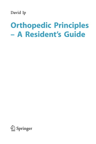 David Ip
Orthopedic Principles
± A Resident's Guide
1 2
 