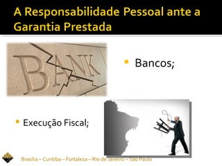  Bancos;
   Bancos;



   Execução Fiscal;


    Brasília – Curitiba – Fortaleza – Rio de Janeiro – São Paulo
 