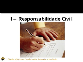 I – Responsabilidade Civil




Brasília – Curitiba – Fortaleza – Rio de Janeiro – São Paulo
 