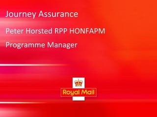 Journey Assurance
Peter Horsted RPP HONFAPM
Programme Manager
 