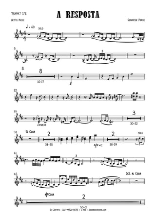 © Contato : (21) 99920-8593 / E-mail : Jazzinhoo@gmail.com
Trumpet 1/2
q = 60
5
p
10–17
22
espress.
26
30–32
sfz
33
34–35 38–39
41
45
50–51
4
4
&
##
solo
A Resposta Renascer Praise
Netto Music
&
## ∑
3
&
##  
Ò
8
$
&
##
&
##  
Ò
3
&
## ∑  
Ò
2
 
Ò
2 solo
3
To Coda
&
##
3
&
## ∑
D.S. al Coda
&
##  
Ò
2
ØCoda
Ó 
œ
j œ œ œ œ œ œ w
Ó 
œ
jœ œ œ œ œ œ ˙ ™ œ ™ œ œ
b
œ ™
‰ 
œ
jœ œ ≈
œ œ w
Ó
œ œ œ œ
r
œ œ œ œ œ w
Ó œ œ w Œ
œ œ œ œ w
Œ œ ≈ œ ™
J Œ Œ œ ≈ œ ™
j Œ Œ ‰™ œ
r œ œ œ œ ≈ œ
R ≈ œ
#
R
˙ ™
œ
œ
#
œ
œ ‰
Ó ≈ 
œ
j œ
R
≈ 
œ
j œ
r≈ 
œ
j œ
r≈
œ
n
r
œ œ ™˙ ™ ˙ ™ œ ™œœ w
#
œ
œ
n œ
œ œ
œ
œ
œ œ
œ
# œ
œ
˙
˙
Ó™ ‰ œ œ
œ
n ™ œ œ œ œ œ œ œ œ œ œ œ œ œ ˙
Ó 
œ
jœ œ œ œ œ œ ˙
Ó
Ó 
œ
jœ œ œ œ œ œ œ œ
œ
œ
œ
œ
œ
œ
œ
œ œ œ ˙ œ œ œ œ œ œ w
 